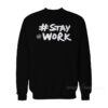 Stay Work New Twitter Sweatshirt