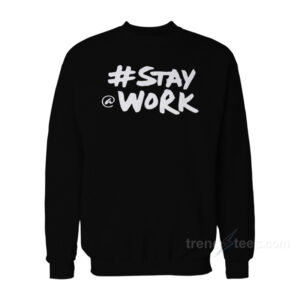 Stay Work New Twitter Sweatshirt