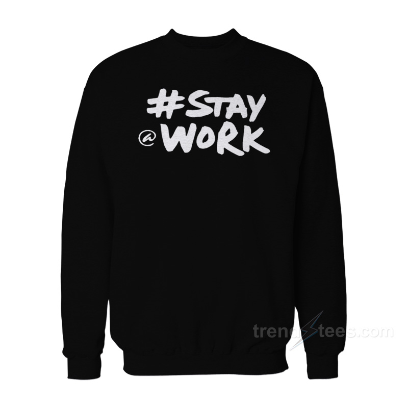 Stay Work New Twitter Sweatshirt