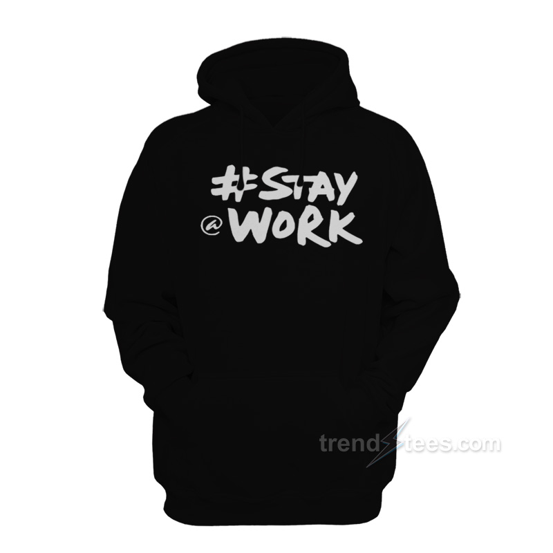 Stay Work New Twitter Hoodie