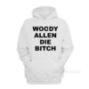 Woody Allen Die Bitch Hoodie