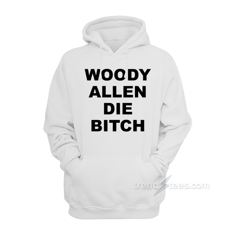 Woody Allen Die Bitch Hoodie