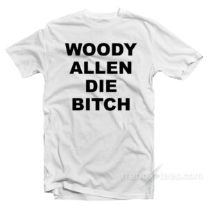 Woody Allen Die Bitch T-Shirt