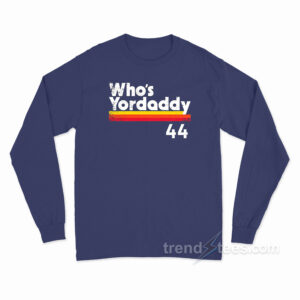 Yordan Alvarez Who's Yordaddy Long Sleeve Shirt