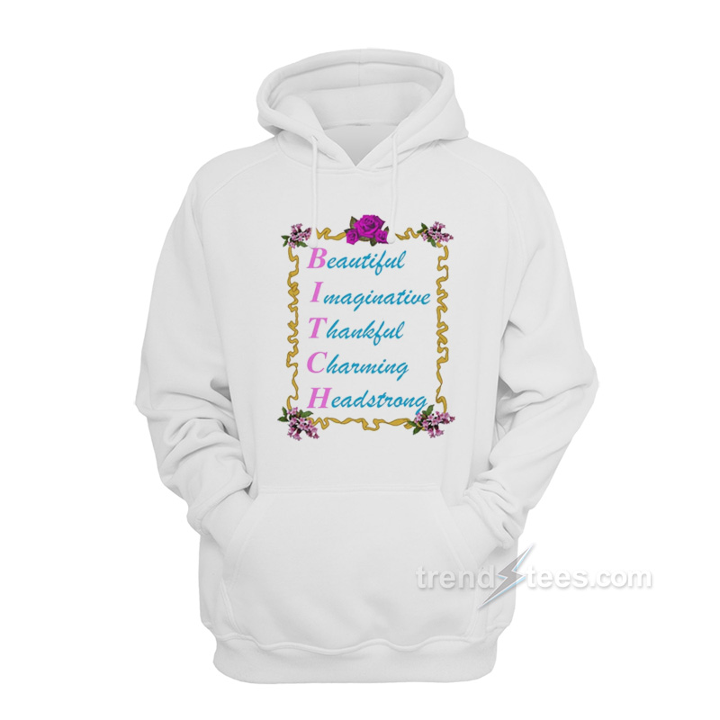 BITCH Beautiful Imaginative Thankful Charming Headstrong Hoodie