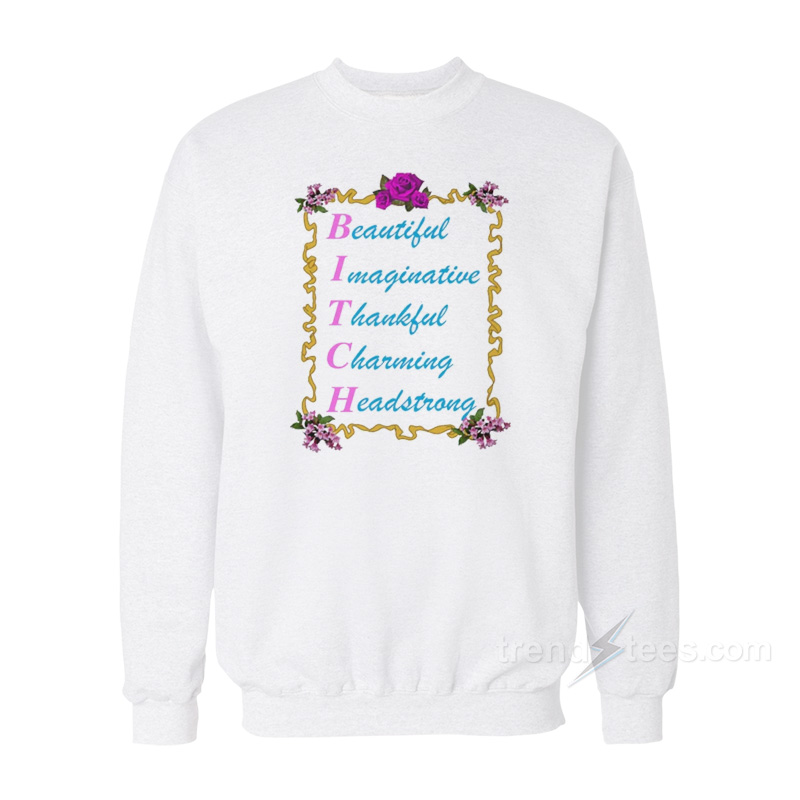 BITCH Beautiful Imaginative Thankful Charming Headstrong Sweatshirt