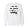 Can't Hide The Corpse? Bring It To Me Sweatshirt