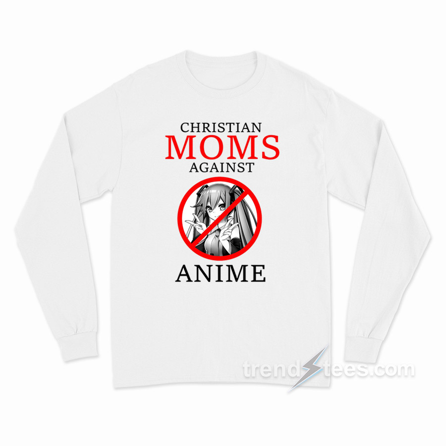 Christian Moms Against Anime Long Sleeve Shirt