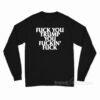 Fuck You Trump You Fuckin' Fuck Long Sleeve Shirt