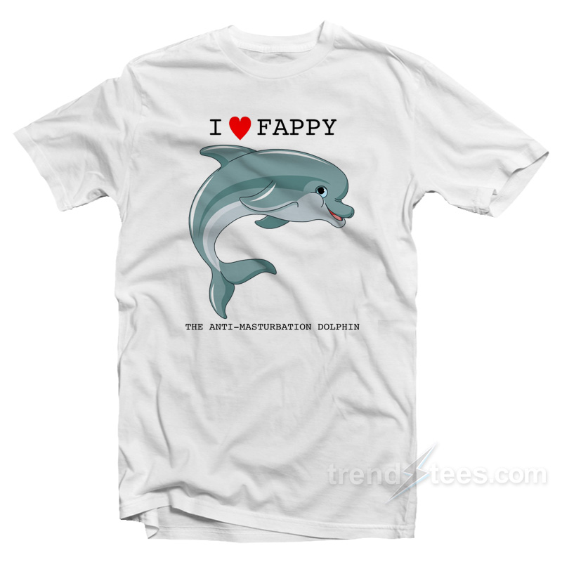 I Love Fappy T-Shirt