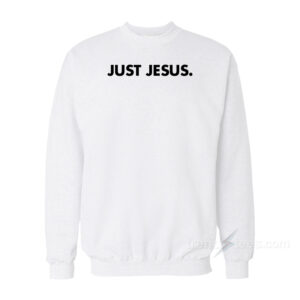 Just Jesus Sweatshirt