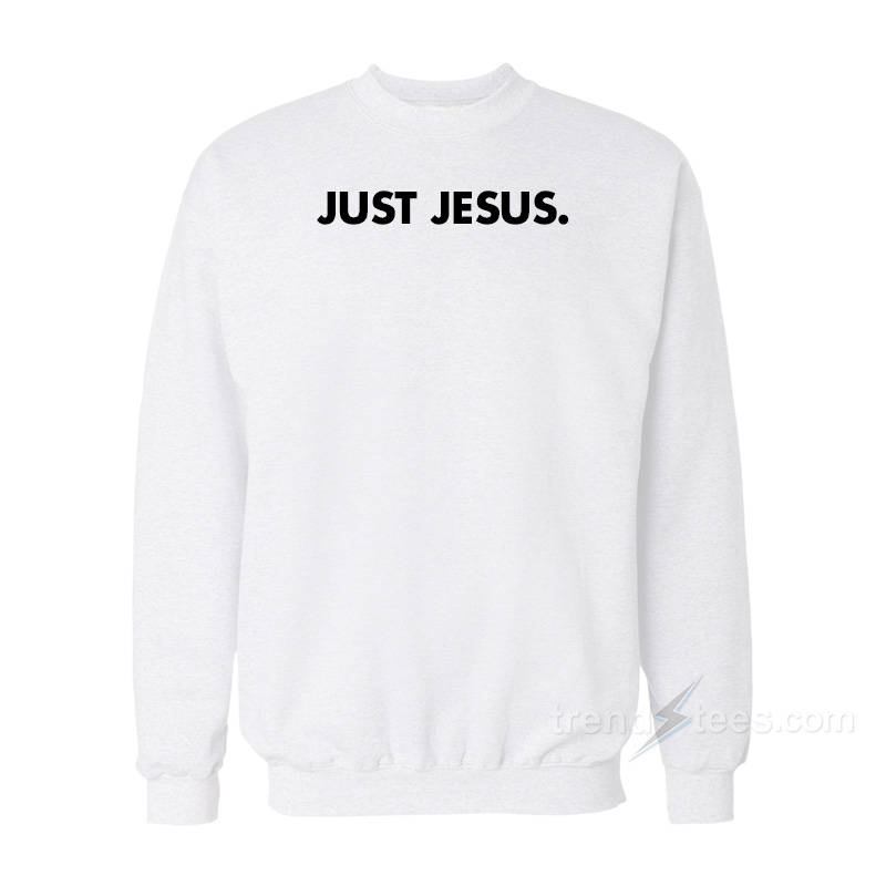 Just Jesus Sweatshirt