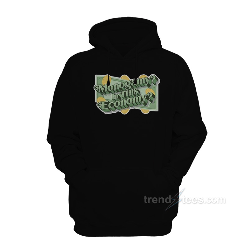 Monogamy In THIS Economy Polyamory Hoodie