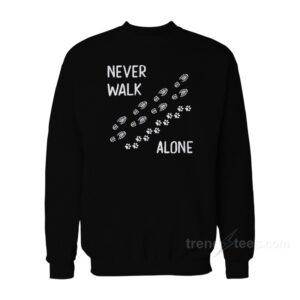 Never Walk Alone Sweatshirt