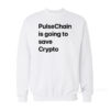 Pulsechain Is Going To Save Crypto Sweatshirt