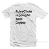 Pulsechain Is Going To Save Crypto T-Shirt