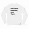 Pulsechain Is Going To Save Crypto Long Sleeve Shirt