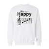 Put On A Happy Musician Sweatshirt