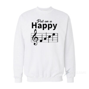 Put On A Happy Musician Sweatshirt