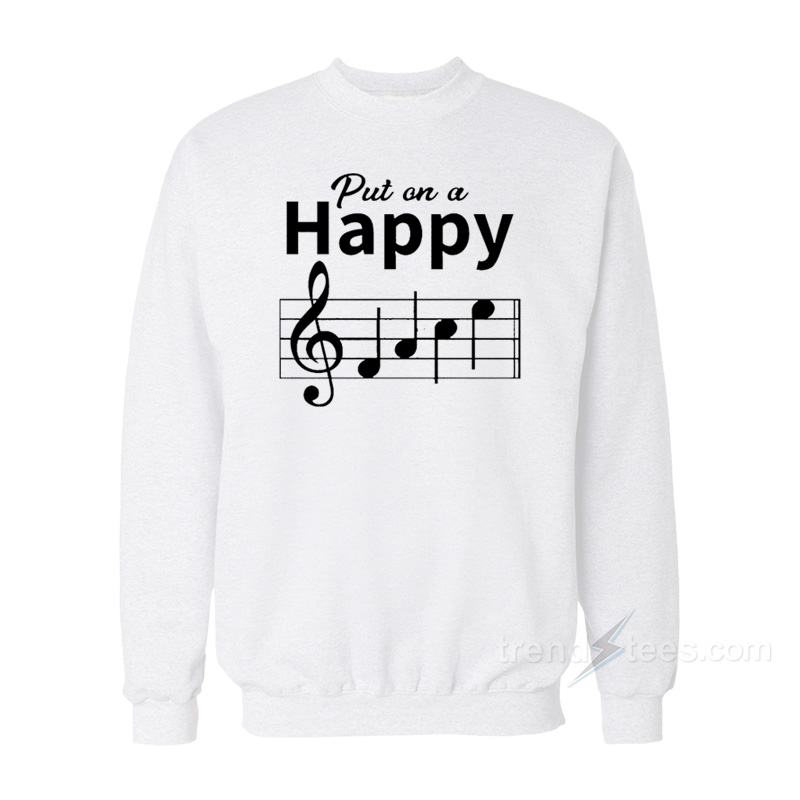 Put On A Happy Musician Sweatshirt