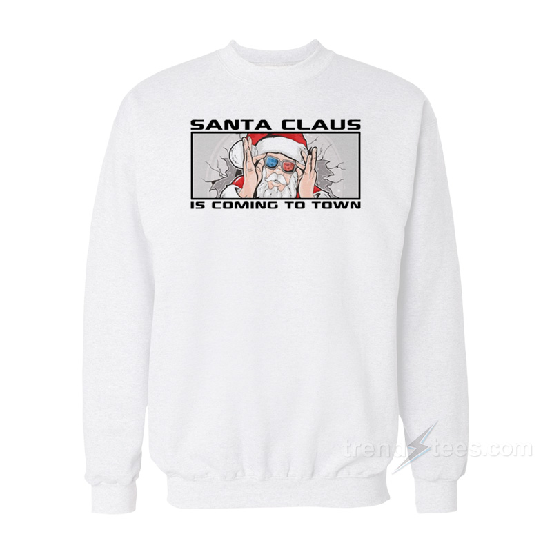 Santa Claus Is Coming In Town Sweatshirt