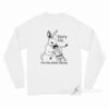 Sorry Kid I'm The Ether Bunny Long Sleeve Shirt