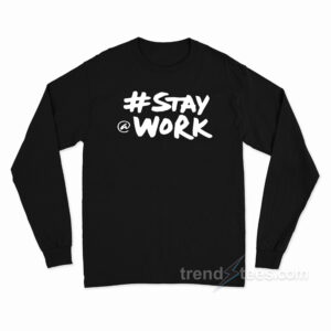 Stay Work New Twitter Long Sleeve Shirt