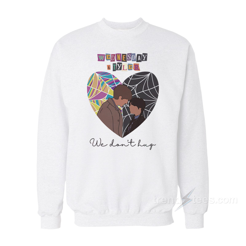 Wednesday The Addams Family Wednesday And Tyler We Don't Hug Sweatshirt