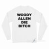 Woody Allen Die Bitch Long Sleeve Shirt