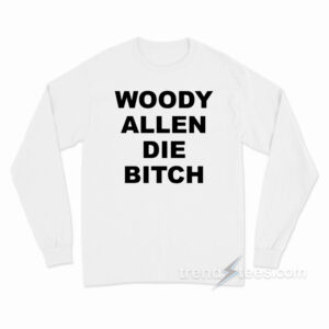 Woody Allen Die Bitch Long Sleeve Shirt