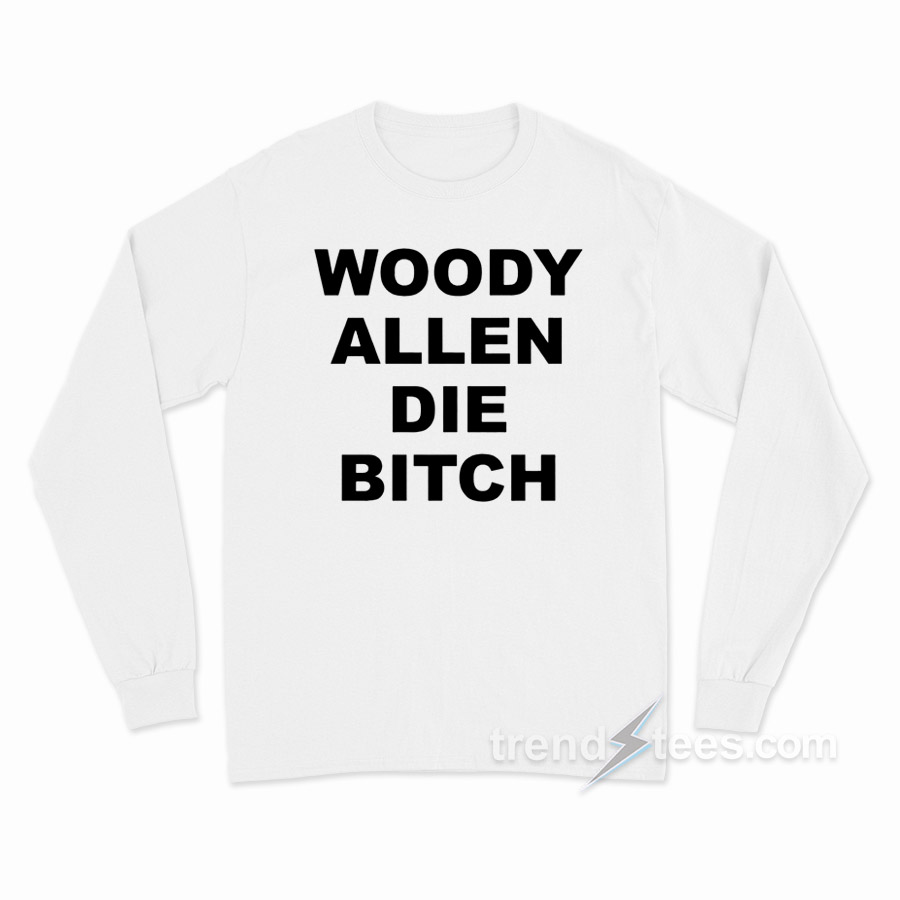 Woody Allen Die Bitch Long Sleeve Shirt