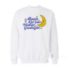 Always Kiss Your Homies Goodnight Sweatshirt