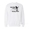 And There It Goes My Last Flying Fuck Sweatshirt