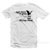 And There It Goes My Last Flying Fuck T-Shirt