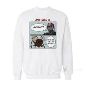Ant-Man Who The Hell Is Antony Sweatshirt