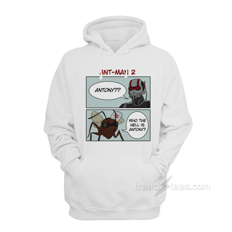 Ant-Man Who The Hell Is Antony Hoodie