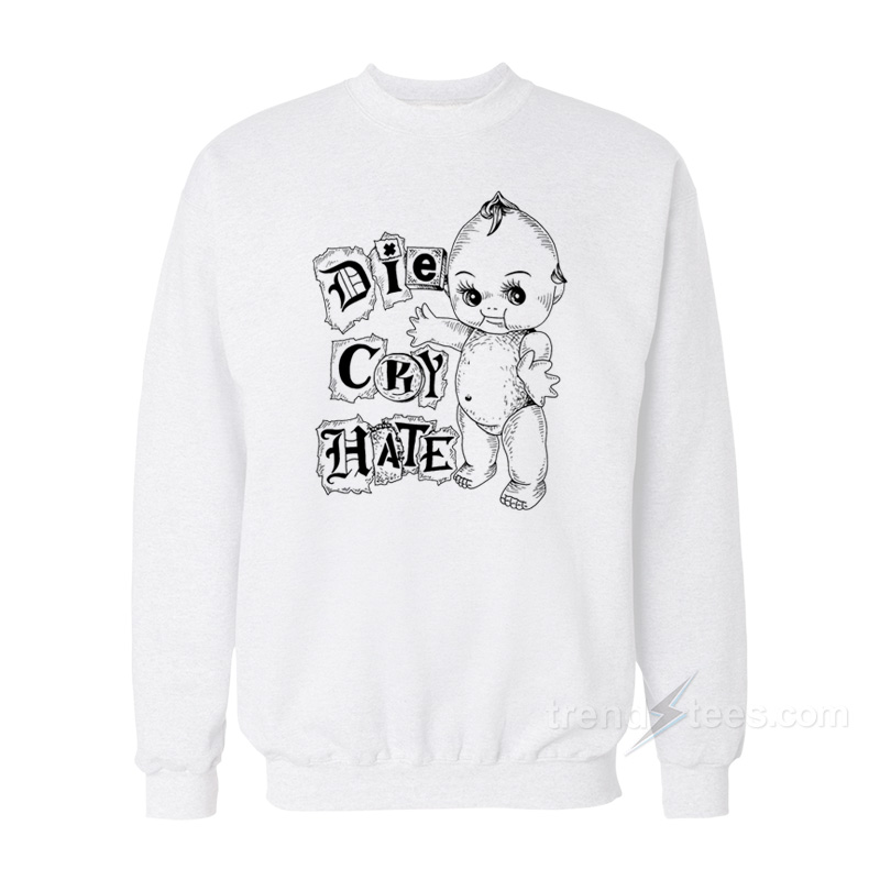 Die Cry Hate Sweatshirt
