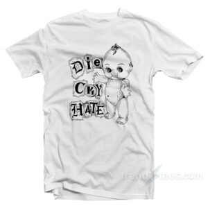 Die Cry Hate T-Shirt