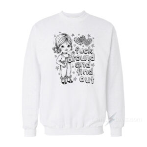 Fuck Around & Find Out Sweatshirt