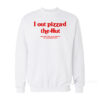 I Out Pizza'd The Hut Sweatshirt