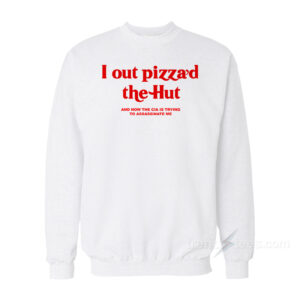 I Out Pizza'd The Hut Sweatshirt