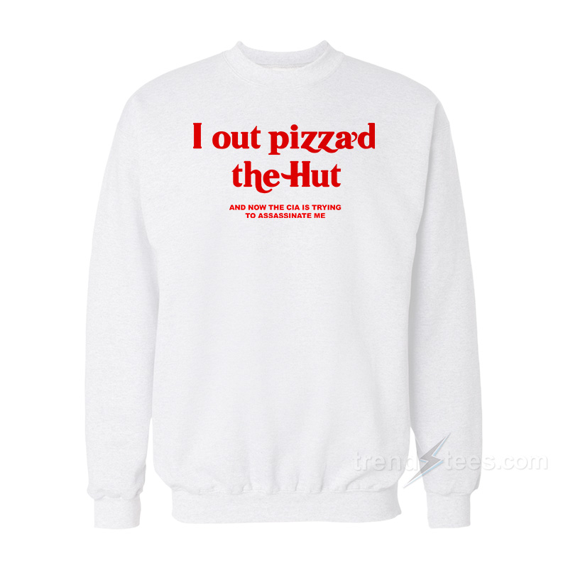 I Out Pizza'd The Hut Sweatshirt
