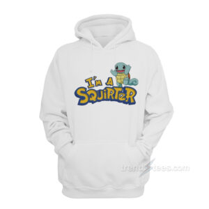 I'm A Squirter Hoodie