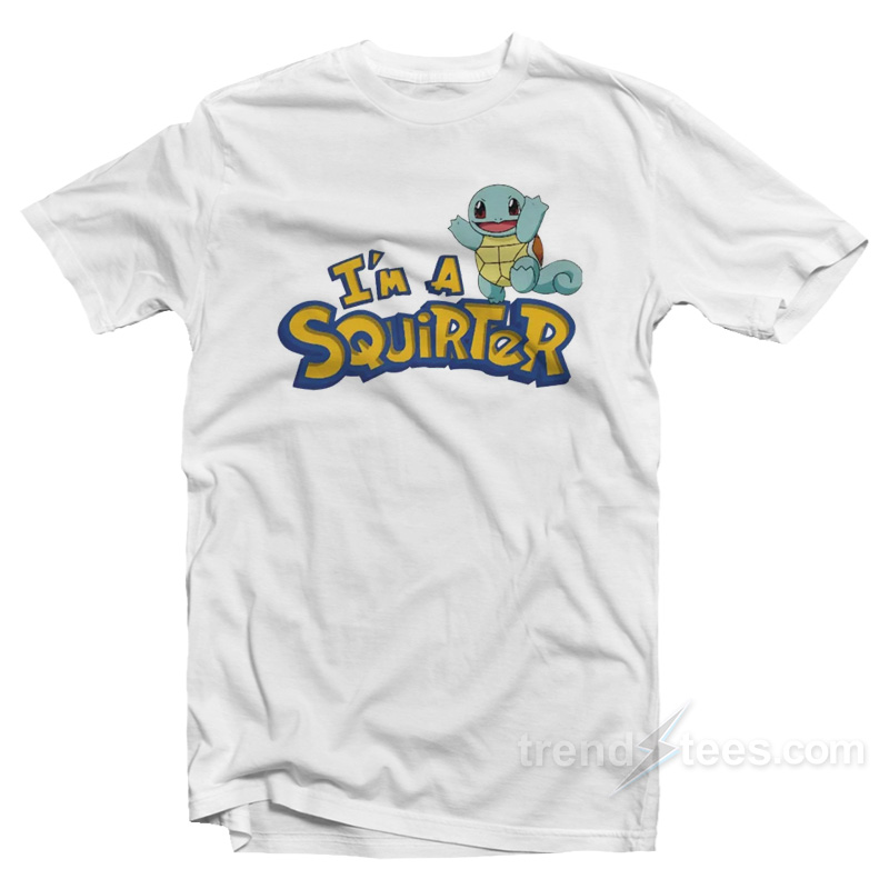 I'm A Squirter T-Shirt