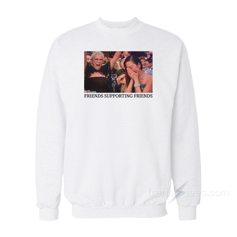 Jamie Lee Curtis And Michelle Yeoh Friends Supporting Friends Sweatshirt