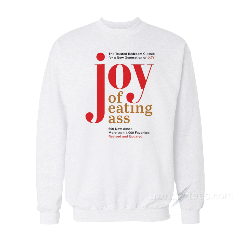 Joy Of Eating Ass Sweatshirt