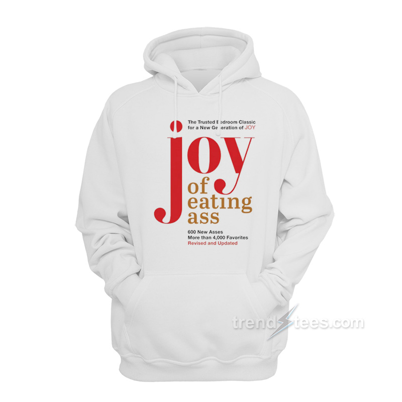 Joy Of Eating Ass Hoodie