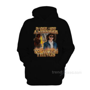 Nancy Ain't A Stranger To These Things Hoodie