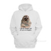 Racoon What I Ask For Snuggles What I Get Struggles Hoodie