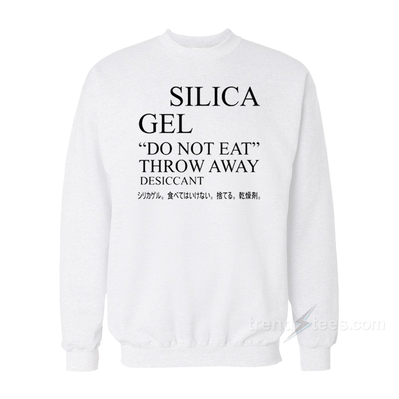 Silica Gel Do Not Eat Sweatshirt